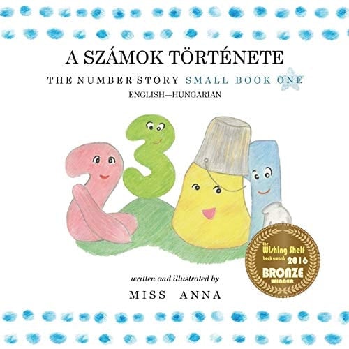 The Number Story 1 A SZÁMOK TÖRTÉNETE Small Book One English-Hungarian