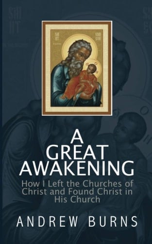 The Great Awakening How I Left the Church of Christ and Found Christ in His Church