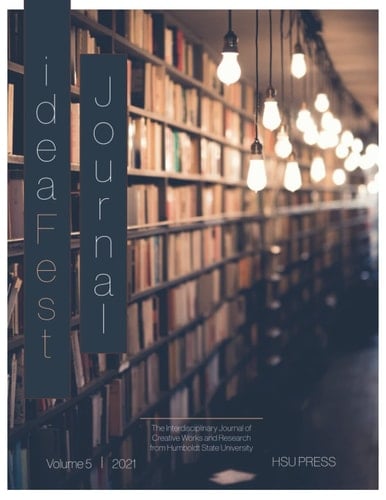 IdeaFest Interdisciplinary Journal of Creative Works and Research from Humboldt State University 2021