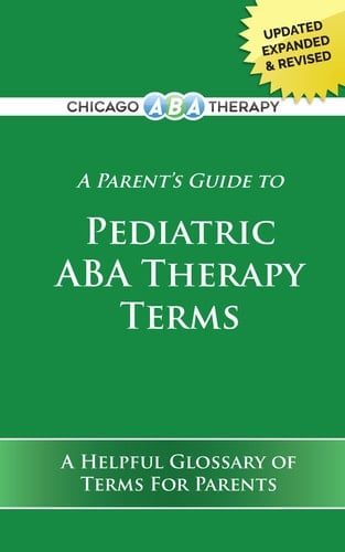 A Parent's Guide to Pediatric ABA Therapy Terms A Helpful Glossary of Terms for Parents