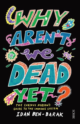 Why Aren't We Dead Yet? The Curious Person's Guide to the Immune System