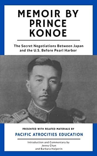 Memoir by Prince Konoe: The Secret Negotiations Between Japan and the U.S. Before Pearl Harbor