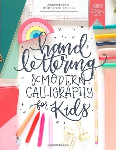 Hand Lettering and Modern Calligraphy for Kids A Fun Step by Step Guide and Practice Workbook for Beginners and Children Ages 8 and Up