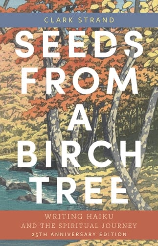 Seeds from a Birch Tree Writing Haiku and the Spiritual Journey