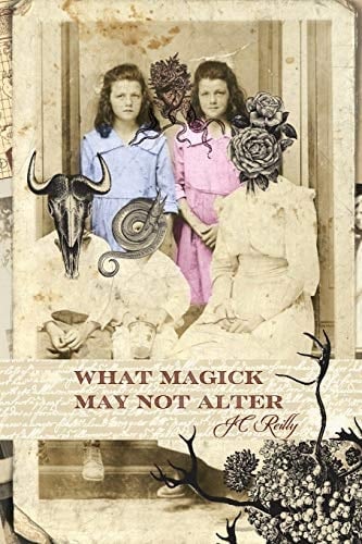 What Magick May Not Alter Poems of Tallulah & Vidalia