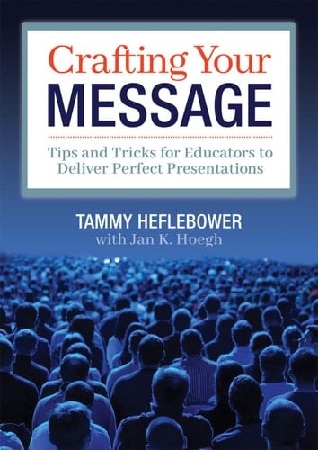 Crafting Your Message Tips and Tricks for Educators to Deliver Perfect Presentations (a Clear Process for Planning and Delivering Highly Effective Presentations)