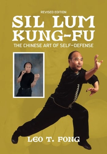 SIL LUM KUNG FU Revised Edition: The Chinese Art of Self-Defense
