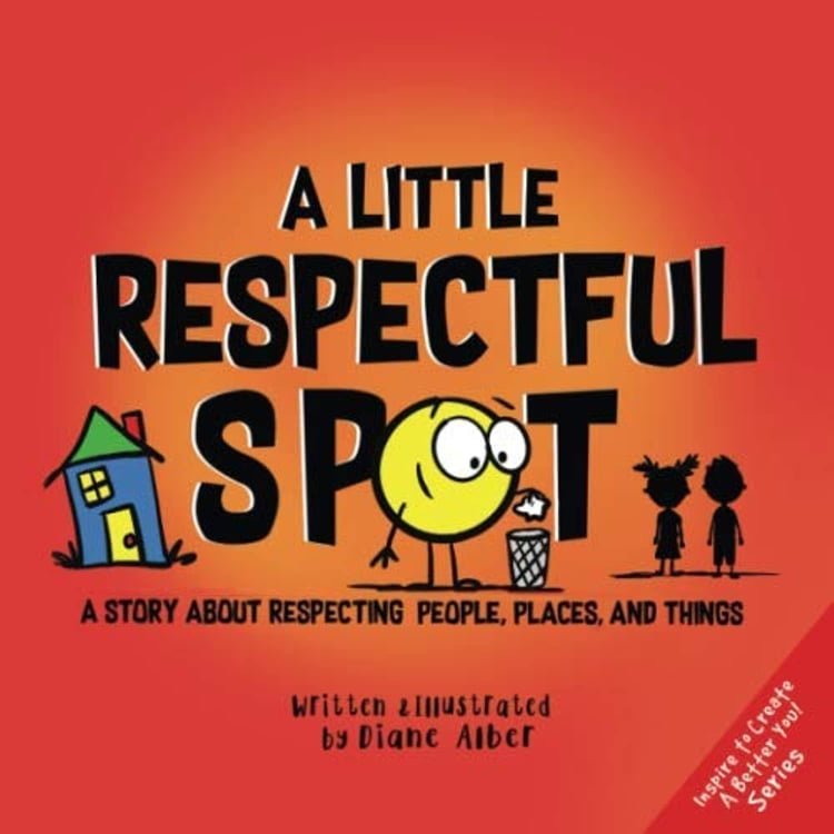 A Little Respectful SPOT A Story about Respecting People, Places and Things