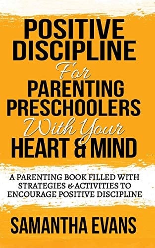 Positive Discipline for Parenting Preschoolers with Your Heart & Mind A Parenting Book Filled With Strategies & Activities To Encourage Positive Discipline