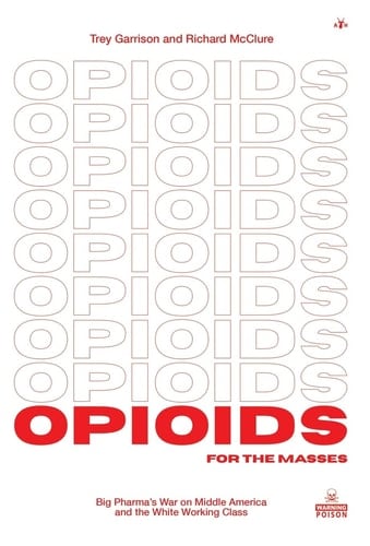 Opioids for the Masses Big Pharma's War on Middle America and the White Working Class