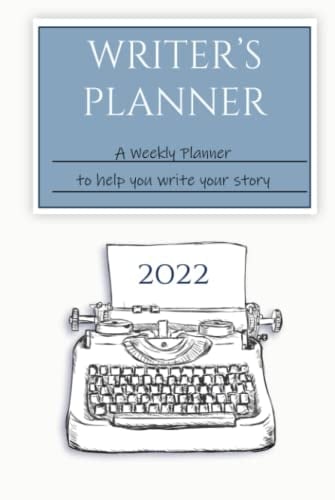 Writer's Planner 2022 A Weekly Planner to Help You Write Your Story