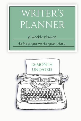 Writer's Planner Undated A Weekly Planner to Help You Write Your Story