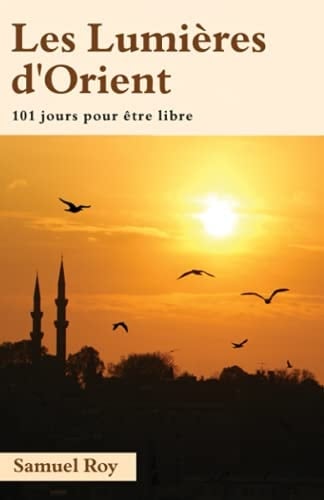 Les Lumières de l'Orient: 101 jours pour être libre (French Edition)
