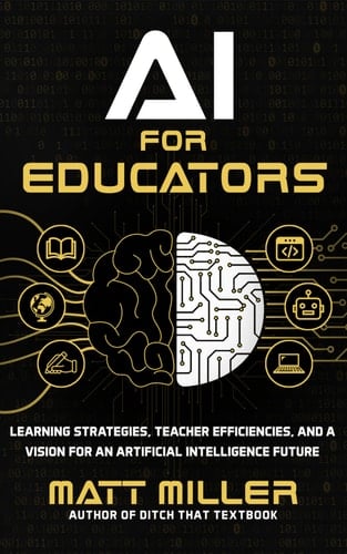 AI for Educators: Learning Strategies, Teacher Efficiencies, and a Vision for an Artificial Intelligence Future