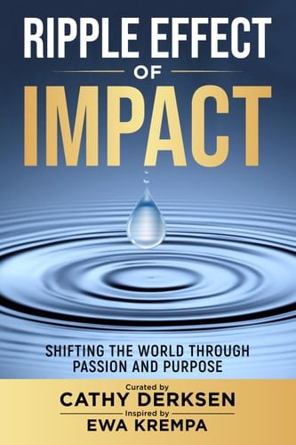 Ripple Effect of Impact: Shifting the World Through Passion and Purpose