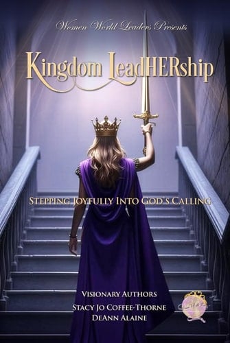Kingdom LeadHERship Stepping Joyfully Into God's Calling