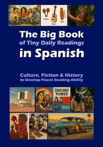 The Big Book of Tiny Daily Readings in Spanish Culture, Fiction & History to Develop Fluent Reading Ability