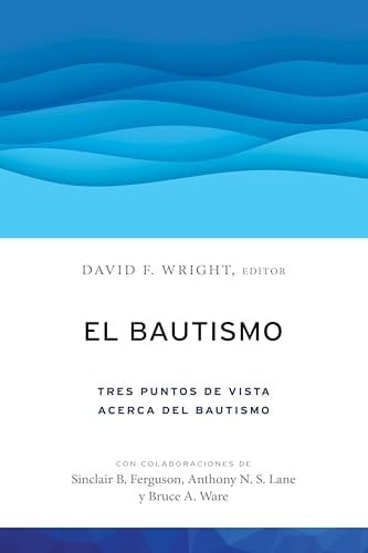 El bautismo: Tres puntos de vista acerca del bautismo
