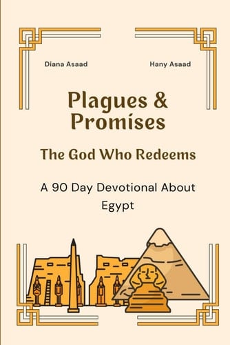 Plagues & Promises The God Who Redeems, A 90 Day Devotional about Egypt