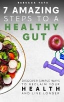 7 Amazing Steps to a Healthy Gut Discover Simple Ways to Reclaim Your Health and Live Longer