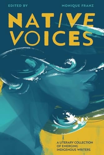 Native Voices A Literary Collection of Emerging Indigenous Writers