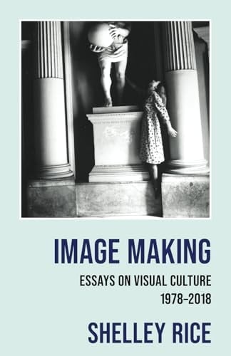 Image Making Essays on Visual Culture (1978-2018)