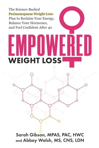Empowered Weight Loss - The Science-Backed Perimenopause Weight Loss Plan to Reclaim Your Energy, Balance Your Hormones, and Feel Confident After 40