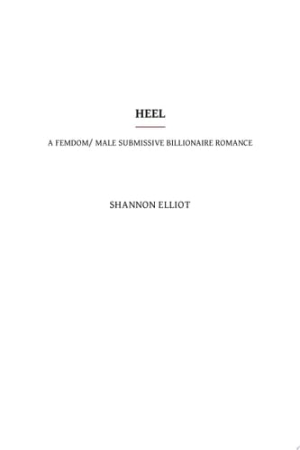 Heel: A Femdom/ Male Submissive Billionaire Romance