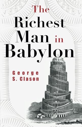 The Richest Man in Babylon by George S. Clason (the Original 1926 Classic Edition)