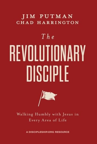 The Revolutionary Disciple Walking Humbly with Jesus in Every Area of Life