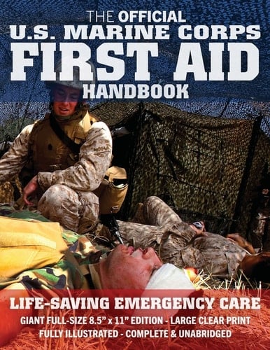 The Official US Marine Corps First Aid Handbook - Full-Size Edition Fully Illustrated, Current Edition, Big 8. 5 X 11 Size, Large Clear Print, Complete and Unabridged (MCRP 3-02G / FM 4-25. 11 (FM 21-11) / NTRP 4-02. 1. 1 / AFMAN 44-163)
