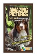Amazing Pictures and Facts about Australian Shepherds The Most Amazing Fact Book for Kids about Australian Shepherds
