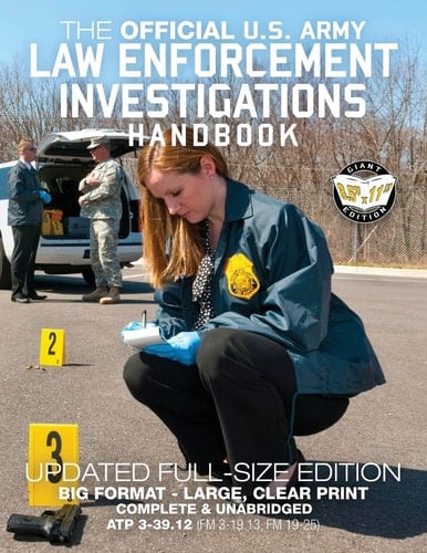 The Official US Army Law Enforcement Investigations Handbook - Updated Edition The Manual of the Military Police Investigator and Army CID Agent - Full-Size 8. 5 X 11 Edition (ATP 3-39. 12 (FM 3-19. 13, FM 19-25))