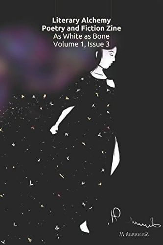 Literary Alchemy Poetry and Fiction Zine: As White As Bone Volume 1, Issue 3