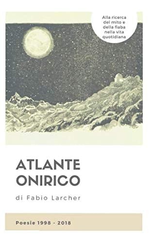 Atlante Onirico Poesie 1998 - 2018