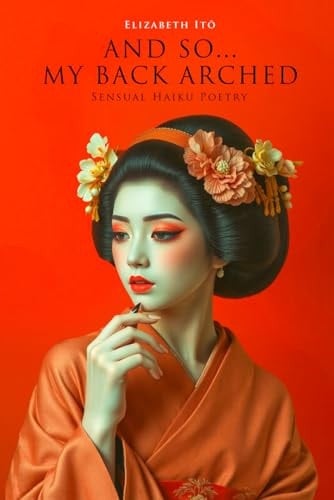 And So... My Back Arched Sensual Haiku