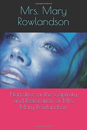 Narrative of the Captivity and Restoration of Mrs. Mary Rowlandson