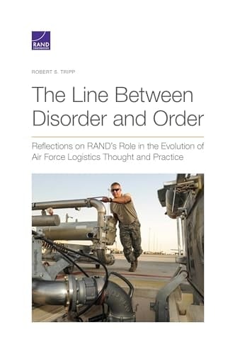 The Line Between Disorder and Order Reflections on RAND's Role in the Evolution of Air Force Logistics Thought and Practice