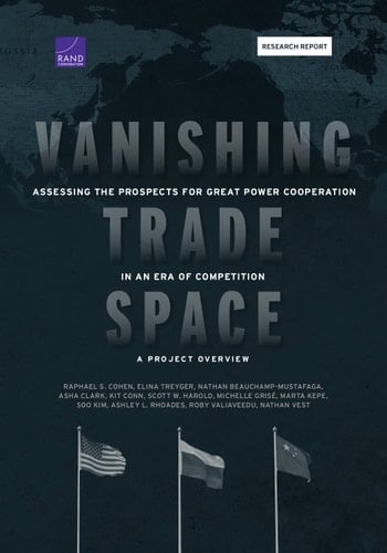 Vanishing Trade Space Assessing the Prospects for Great Power Cooperation in an Era of Competition--A Project Overview