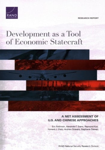 Development as a Tool of Economic Statecraft A Net Assessment of U.S. and Chinese Approaches