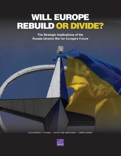 Will Europe Rebuild Or Divide? The Strategic Implications of the Russia-Ukraine War for Europe's Future