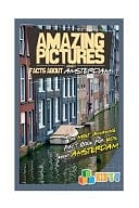Amazing Pictures and Facts about Amsterdam The Most Amazing Fact Book for Kids about Amsterdam