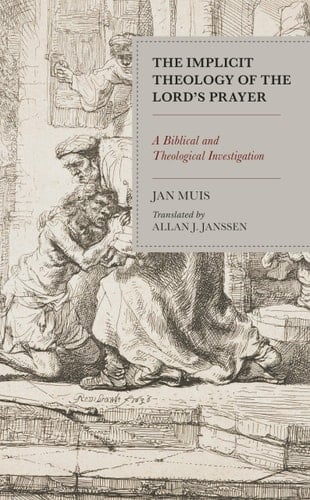 The Implicit Theology of the Lord’s Prayer A Biblical and Theological Investigation