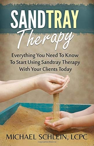 Sandtray Therapy Everything You Need to Know to Start Using Sandtray Therapy with Your Clients Today