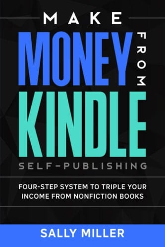 Make Money From Kindle Self-Publishing Four-Step System To Triple Your Income From Nonfiction Books