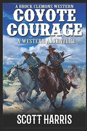 A Brock Clemons Western: Coyote Courage A Western Adventure from the Author of Coyote Creek: a Western