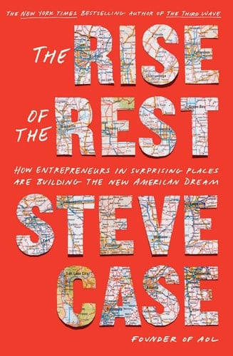 The Rise of the Rest How Entrepreneurs in Surprising Places are Building the New American Dream