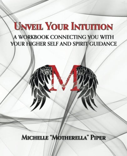 Unveil Your Intuition A Workbook Connecting You with Your Higher Self and Spirit Guidance
