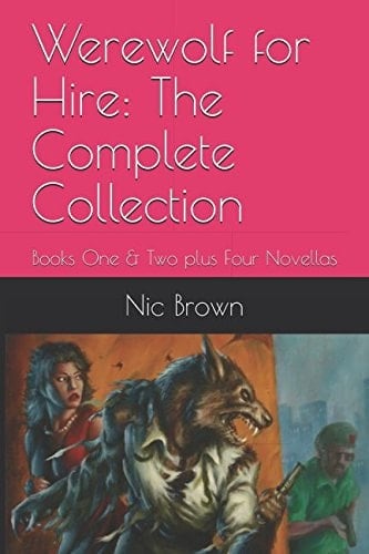 Werewolf for Hire: the Complete Collection Books One and Two Plus Four Novellas