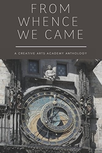 From Whence We Came A Creative Arts Academy Anthology